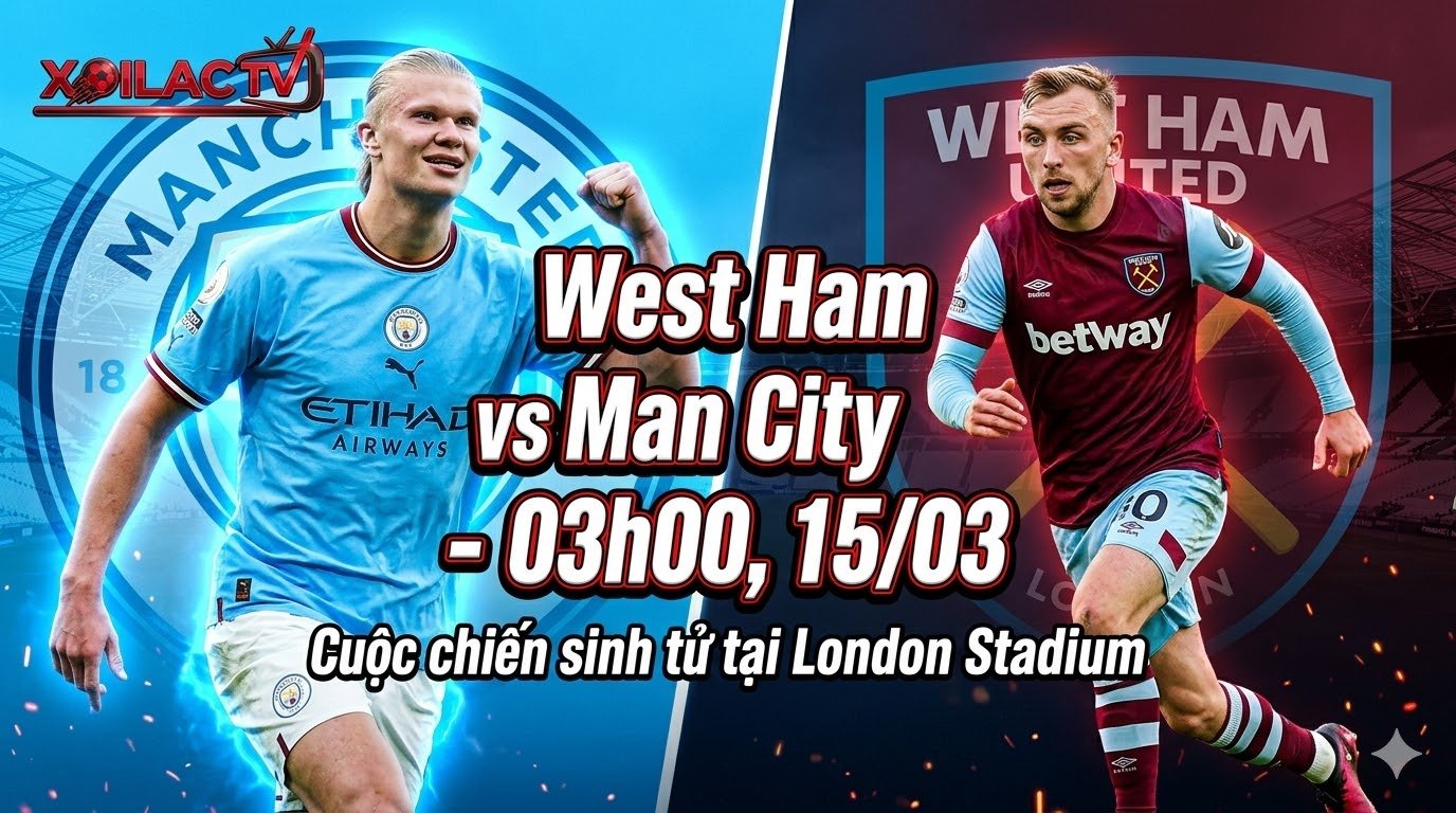Nhận định bóng đá West Ham vs Man City lúc 03h00 ngày 15/03/2026 trên Xoilac TV - Cuộc đối đầu giữa Bowen và Haaland.