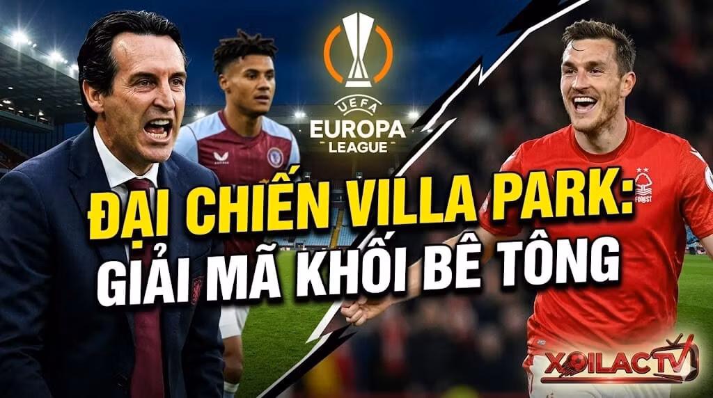 Nhận định bóng đá Aston Villa vs Nottingham Forest Bán kết Europa League 2026. Đại chiến tại Villa Park cùng chuyên gia Xoilac TV.