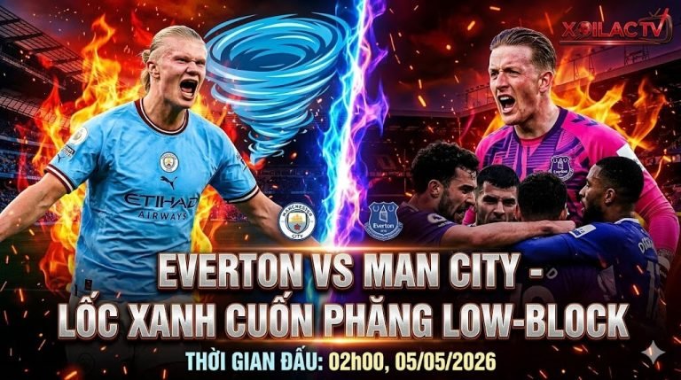 Nhận định bóng đá Everton vs Man City vòng 35 Ngoại hạng Anh chi tiết trên Xoilac TV