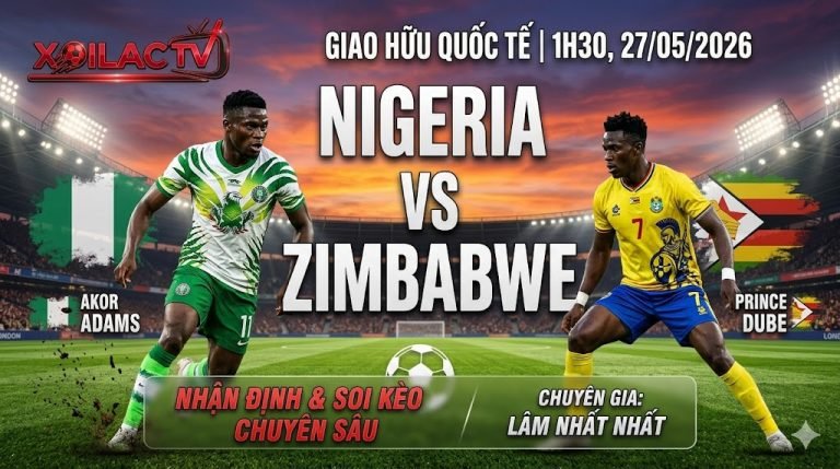 Hình ảnh đại diện nhận định và soi kèo trận đấu Nigeria vs Zimbabwe lúc 1h30 ngày 27/05/2026 chuyên sâu bởi chuyên gia Lâm Nhất Nhất tại Xoilac TV.