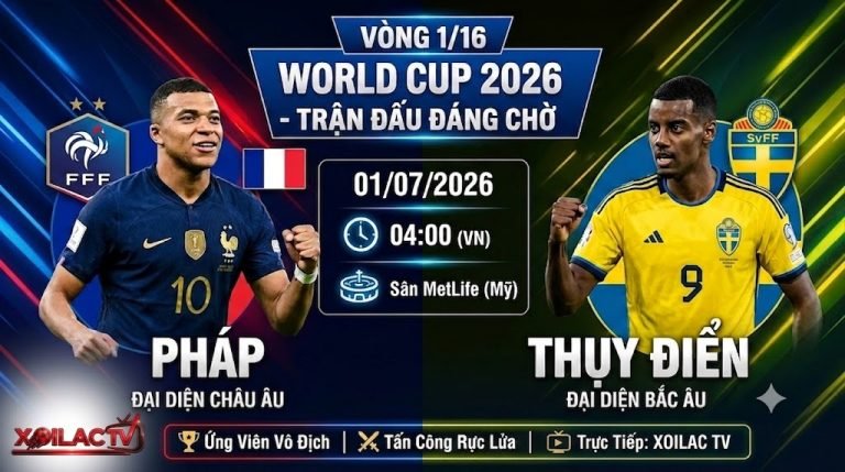 Nhận định trận đấu Pháp vs Thụy Điển vòng 1/16 World Cup 2026, xem trực tiếp bóng đá tốc độ cao trên Xoilac TV.
