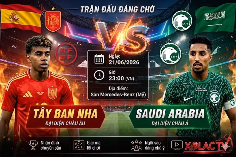 Nhận định và soi kèo trận đấu Tây Ban Nha vs Saudi Arabia tại World Cup 2026 trực tiếp trên Xoilac TV.