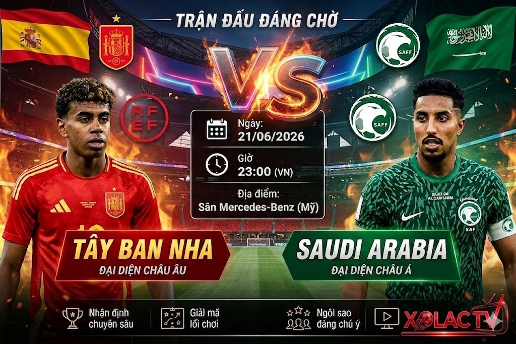 Nhận định và soi kèo trận đấu Tây Ban Nha vs Saudi Arabia tại World Cup 2026 trực tiếp trên Xoilac TV.