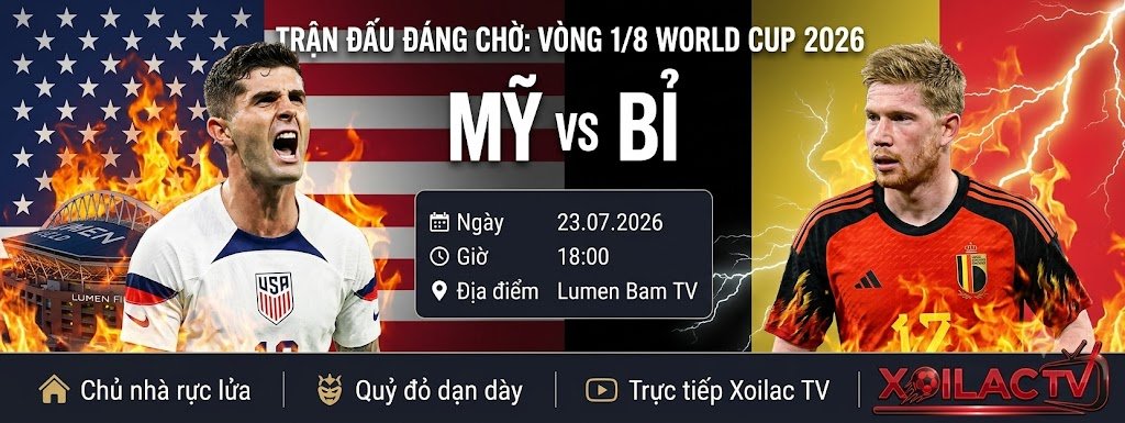 Nhận định Mỹ vs Bỉ vòng 1/8 World Cup 2026 trên Xoilac TV