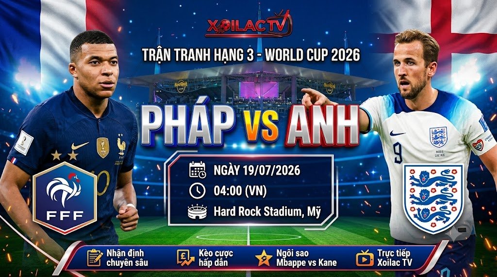 Nhận định soi kèo Pháp vs Anh tranh hạng 3 World Cup 2026 cùng chuyên gia Xoilac TV.