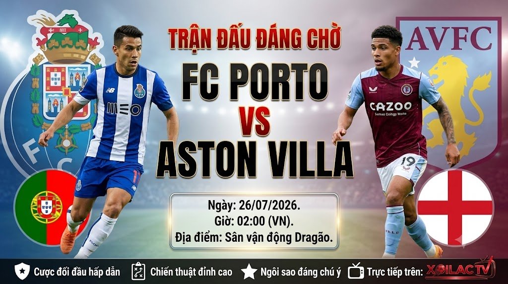 Hình ảnh nhận định và soi kèo trận đấu giao hữu giữa FC Porto vs Aston Villa lúc 02h00 ngày 26/07/2026 độc quyền trên Xoilac TV.
