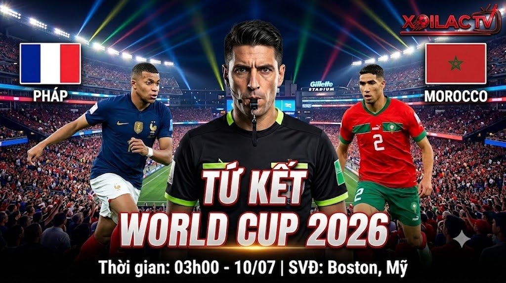 Trực tiếp Pháp vs Morocco Tứ kết World Cup 2026 với tâm điểm trọng tài Facundo Tello trên Xoilac TV.