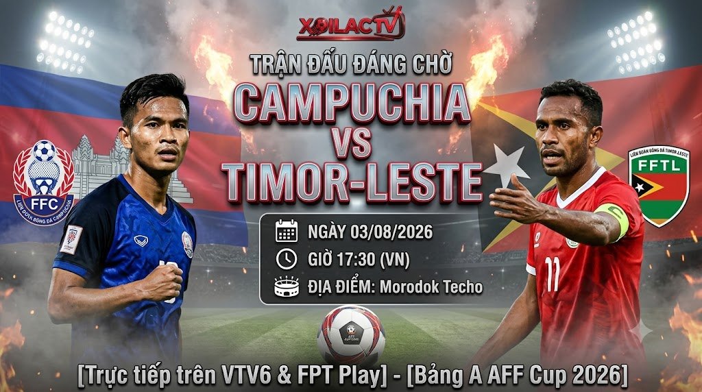 Nhận định Campuchia vs Timor-Leste 17h30 ngày 3/8 - Trực tiếp bóng đá AFF Cup 2026 trên Xoilac TV.