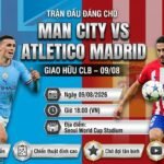 Ảnh bìa nhận định trận đấu Man City vs Atletico Madrid lúc 18h00 ngày 09/08/2026 trực tiếp trên Xoilac TV.