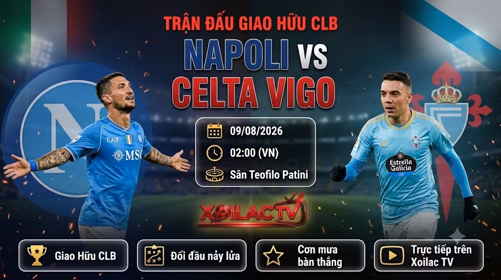 Nhận định trực tiếp bóng đá Napoli vs Celta Vigo (02h00, 09/08) - Xoilac TV