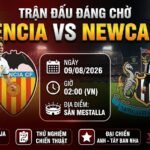 Nhận định trận đấu Valencia vs Newcastle ngày 09/08/2026 giải giao hữu Cúp Taronja trên Xoilac TV